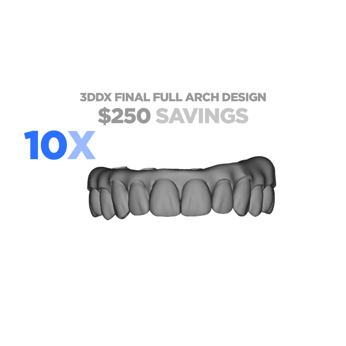 10x 3DDX Final Full Arch Prosthesis Design